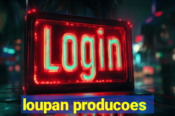 loupan producoes